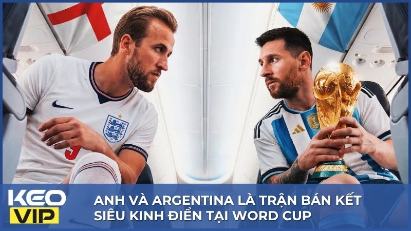 Soi Kèo Anh và Argentina 02h00, 16/07 World Cup 2026 1 Anh và Argentina là trận bán kết siêu kinh điển tại World Cup