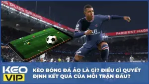Kèo Bóng Đá Ảo Là Gì? Điều Gì Quyết Định Kết Quả Của Mỗi Trận Đấu?