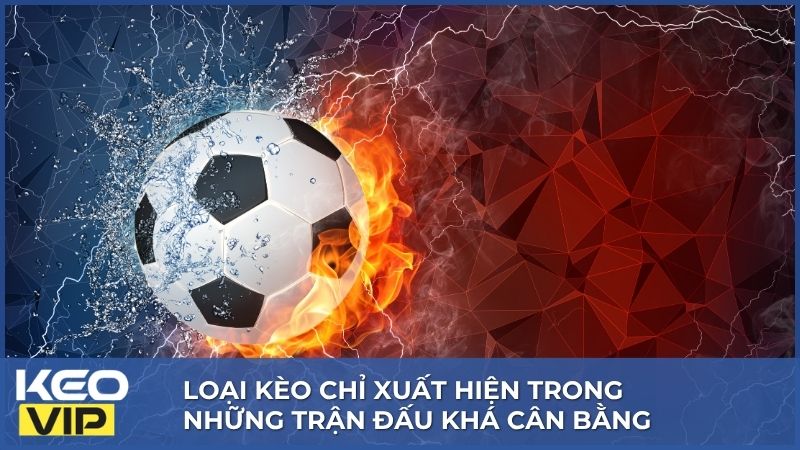 Kèo Đồng Nửa - Tất Tần Tật Cách Đọc, Kinh Nghiệm Cho Newbie 2 Loại kèo chỉ xuất hiện trong những trận đấu khá cân bằng