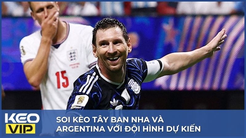 Soi kèo Tây Ban Nha và Argentina 02h00, 20/07 World Cup 2026 với thế trận hấp dẫn