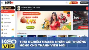 Trải Nghiệm Max88: Nhận Gói Thưởng Nóng Cho Thành Viên Mới
