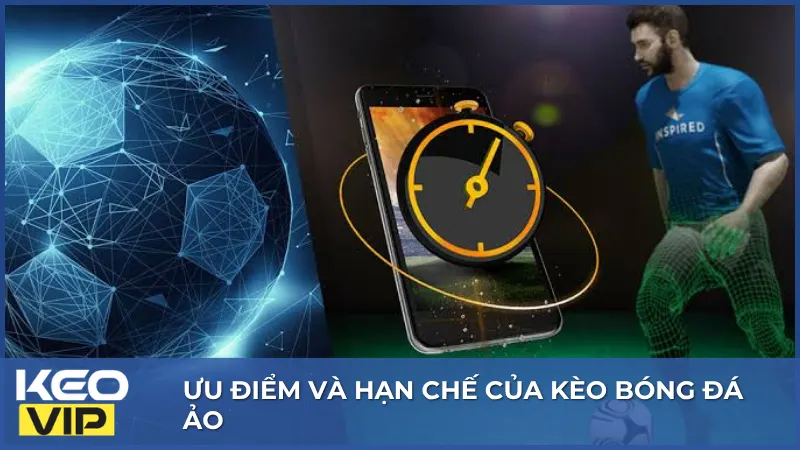 Kèo bóng đá ảo có cả ưu điểm và hạn chế, với nhiều khác biệt so với bóng đá diễn ra ngoài thực tế