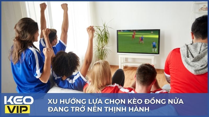 Kèo Đồng Nửa - Tất Tần Tật Cách Đọc, Kinh Nghiệm Cho Newbie 1 Xu hướng lựa chọn kèo đồng nửa đang trở nên thịnh hành